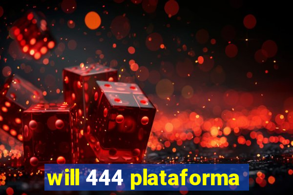 will 444 plataforma